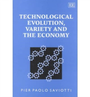 Technological Evolution, Variety and the Economy by Pier P. Saviotti - Hardback