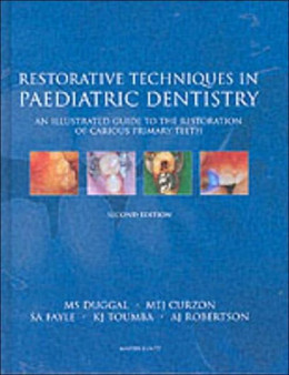 Restorative Techniques in Paediatric Dentistry : An Illustrated Guide to the Restoration of Extensive Carious Primary Teeth by M.S. Duggal - Hardback