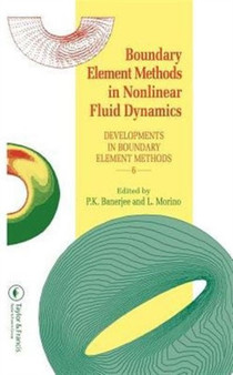 Boundary Element Methods in Nonlinear Fluid Dynamics : Developments in boundary element methods - 6 by P.K. Banerjee - Hardback