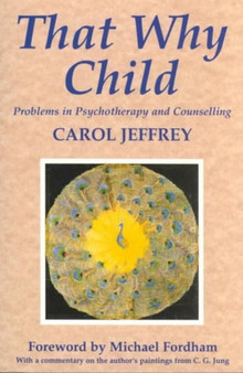 That Why Child : Problems in Psychotherapy and Counselling by Carol Jeffrey - Paperback