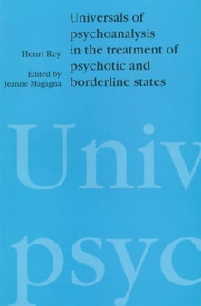 Universals of Psychoanalysis in the Treatment of Psychotic and Borderline States by Henri Rey - Paperback