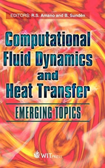 Computational Fluid Dynamics and Heat Transfer : Emerging Topics : No. 23 by R.S. Amano - Hardback