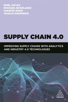 Supply Chain 4.0 : Improving Supply Chains with Analytics and Industry 4.0 Technologies by Dr Emel Aktas - Hardback