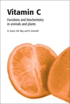 Vitamin C : Its Functions and Biochemistry in Animals and Plants by Han Asard - Hardback