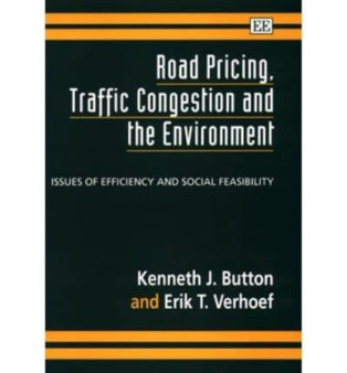 Road Pricing, Traffic Congestion and the Environment : Issues of Efficiency and Social Feasibility by Kenneth Button - Hardback