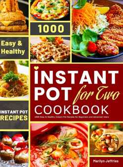 The Ultimate Instant Pot for Two Cookbook : 1000 Easy & Healthy Instant Pot Recipes for Beginners and Advanced Users by Marilyn Jeffries - Hardback
