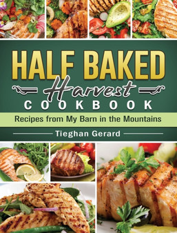 Half Baked Harvest Cookbook 2021 : Simple, Easy and Delightful Recipes to Keep You Devoted to A Healthier Lifestyle by Joy Dwyer - Hardback