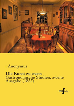 Die Kunst zu essen : Gastronomische Studien, zweite Ausgabe (1857)
