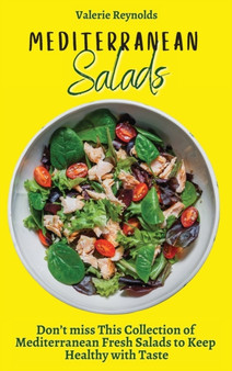 Mediterranean Salads : Don't miss This Collection of Mediterranean Fresh Salads to Keep Healthy with Taste by Valerie Reynolds - Hardback