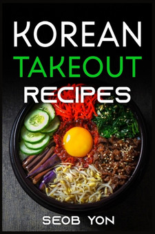 Korean Takeout Recipes : Recipes Inspired by Korean Takeout That You Can Make at Home (2022 Guide for Beginners)