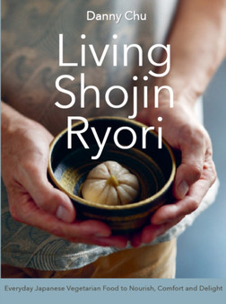 Living Shojin Ryori : Everyday Zen Cuisine to Nourish and Delight