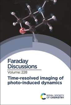 Time-resolved Imaging of Photo-induced Dynamics : Faraday Discussion 228 : Volume 228 by Royal Society of Chemistry - Hardback