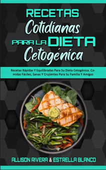 Recetas Cotidianas Para La Dieta Cetogenica : Recetas Rapidas Y Equilibradas Para Su Dieta Cetogenica. Comidas Faciles, Sanas Y Crujientes Para Su Familia Y Amigos (Keto Diet Everyday Recipes) (Spanis by Allison Rivera - Hardback