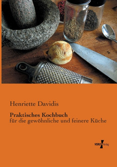 Praktisches Kochbuch : fur die gewoehnliche und feinere Kuche