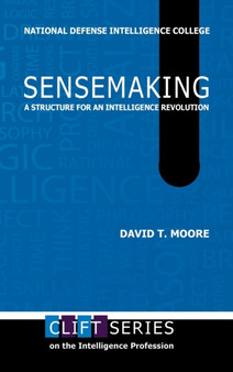 Sensemaking : A Structure for an Intelligence Revolution by David T Moore - Hardback