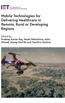 Mobile Technologies for Delivering Healthcare in Remote, Rural or Developing Regions by Pradeep Kumar Ray - Hardback Mobile Technologies for Delivering Healthcare in Remote, Rural or Developing Regions by Pradeep Kumar Ray - Hardback