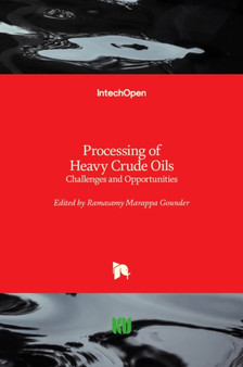 Processing of Heavy Crude Oils : Challenges and Opportunities by Ramasamy Marappa Gounder - Hardback Processing of Heavy Crude Oils : Challenges and Opportunities by Ramasamy Marappa Gounder - Hardback