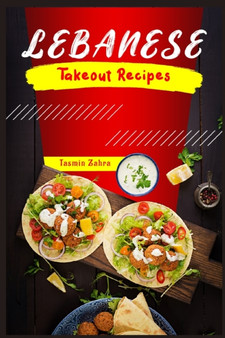 Lebanese Takeout Recipes : Favorite Homemade Lebanese Takeout Recipes (2022 Cookbook for Beginners)
