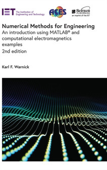 Numerical Methods for Engineering : An introduction using MATLAB (R) and computational electromagnetics examples by Karl F. Warnick - Hardback