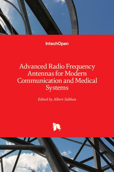 Advanced Radio Frequency Antennas for Modern Communication and Medical Systems by Albert Sabban - Hardback