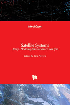 Satellite Systems : Design, Modeling, Simulation and Analysis by Tien Nguyen - Hardback
