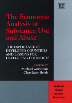 The Economic Analysis of Substance Use and Abuse : The Experience of Developed Countries and Lessons for Developing Countries by Michael Grossman - Hardback