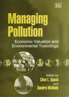 Managing Pollution : Economic Valuation and Environmental Toxicology by Clive L. Spash - Hardback