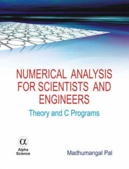 Numerical Analysis for Scientists and Engineers : Theory and C Programs by Madhumangal Pal - Hardback