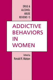 Addictive Behaviors in Women : 5 by Ronald Ross Watson - Paperback