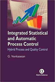 Integrated Statistical and Automatic Process Control : Hybrid Process and Quality Control by G. Venkatesan - Hardback