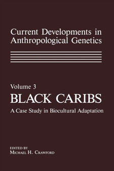 Current Developments in Anthropological Genetics : Volume 3 Black Caribs A Case Study in Biocultural Adaptation by Michael Crawford - Paperback