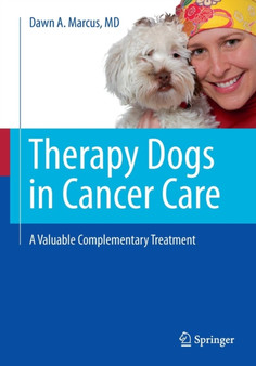 Therapy Dogs in Cancer Care : A Valuable Complementary Treatment by Dawn A. Marcus - Paperback