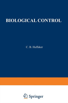 Biological Control : Proceedings of an AAAS Symposium on Biological Control, held at Boston, Massachusetts December 30-31, 1969 by C. Huffaker - Paperback
