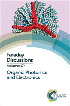 Organic Photonics and Electronics : Faraday Discussion 174 : Volume 174 by Royal Society of Chemistry - Hardback