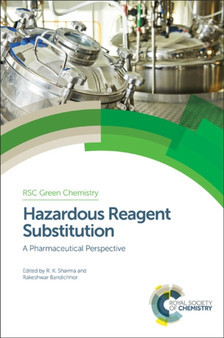 Hazardous Reagent Substitution : A Pharmaceutical Perspective : Volume 52 by Rakesh Kumar Sharma - Hardback Hazardous Reagent Substitution : A Pharmaceutical Perspective : Volume 52 by Rakesh Kumar Sharma - Hardback