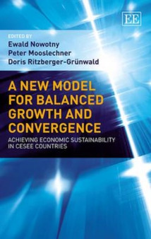 A New Model for Balanced Growth and Convergence : Achieving Economic Sustainability in CESEE Countries by Ewald Nowotny - Hardback