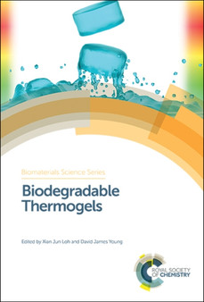 Biodegradable Thermogels : Volume 2 by Xian Jun Singapore) Loh - Hardback