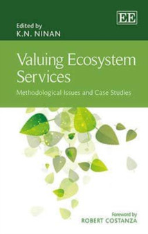 Valuing Ecosystem Services : Methodological Issues and Case Studies by K.N. Ninan - Hardback