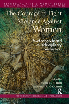 The Courage to Fight Violence Against Women : Psychoanalytic and Multidisciplinary Perspectives by Paula L. Ellman - Paperback