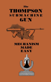 The Thompson Submachine Gun : Mechanism Made Easy by Anon - Paperback