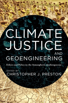 Climate Justice and Geoengineering : Ethics and Policy in the Atmospheric Anthropocene by Christopher J. Preston - Hardback Climate Justice and Geoengineering : Ethics and Policy in the Atmospheric Anthropocene by Christopher J. Preston - Hardback