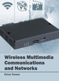 Wireless Multimedia Communications and Networks by Elmer Dowse - Hardback