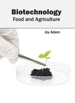Biotechnology: Food and Agriculture by Joy Adam - Hardback