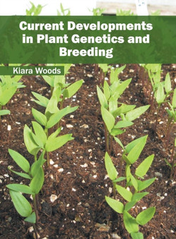 Current Developments in Plant Genetics and Breeding by Kiara Woods - Hardback