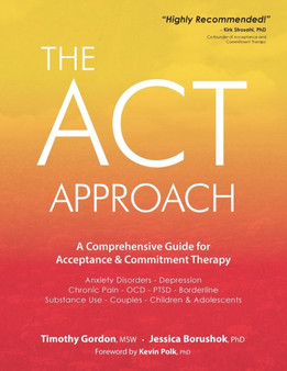 ACT Approach : A Comprehensive Guide for Acceptance and Commitment Therapy by Timothy Gordon - Paperback