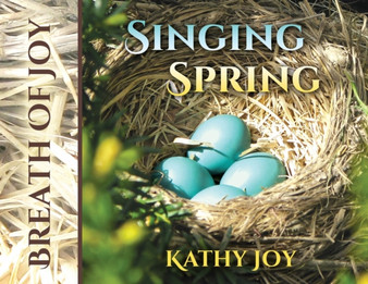 Breath of Joy : Singing Spring : 3 by Kathy Joy - Paperback