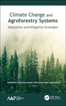 Climate Change and Agroforestry Systems : Adaptation and Mitigation Strategies by Abhishek Raj - Hardback