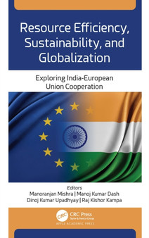 Resource Efficiency, Sustainability, and Globalization : Exploring India-European Union Cooperation by Manoranjan Mishra - Hardback Resource Efficiency, Sustainability, and Globalization : Exploring India-European Union Cooperation by Manoranjan Mishra - Hardback