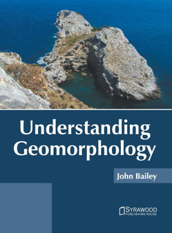 Understanding Geomorphology by John Bailey - Hardback