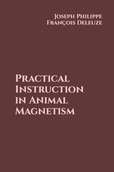 Practical Instruction in Animal Magnetism : 14 by Joseph Philippe Francois Deleuze - Paperback